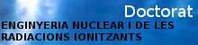 Programa de Doctorat en Enginyeria Nuclear i de les Radiacions Ionitzants